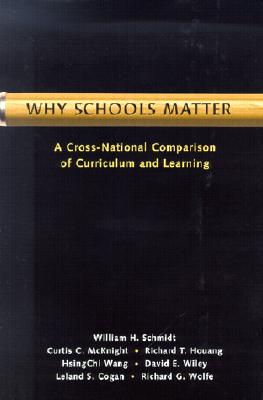 Why Schools Matter: A Cross-National Comparison of Curriculum and Learning