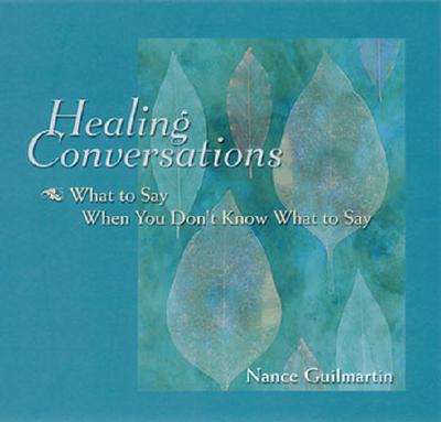 Healing Conversations: What to Say When You Don't Know What to Say
