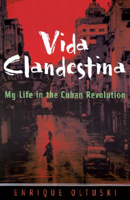 Vida Clandestina: My Life in the Cuban Revolution Image for Vida Clandestina: My Life in the Cuban Revolution