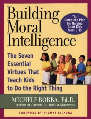 Image for Building Moral Intelligence: The Seven Essential Virtues that Teach Kids to Do the Right Thing