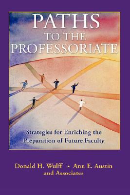 Image for Paths to the Professoriate: Strategies for Enriching the Preparation of Future Faculty Paths to the Professoriate: Strategies for Enriching the Preparation of Future Faculty