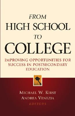 From High School to College: Improving Opportunities for Success in Postsecondary Education (Jossey-Bass Education Series)