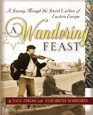 A Wandering Feast: A Journey Through the Jewish Culture of Eastern Europe