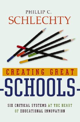 Image for Creating Great Schools: Six Critical Systems at the Heart of Educational Innovation Creating Great Schools: Six Critical Systems at the Heart of Educational Innovation
