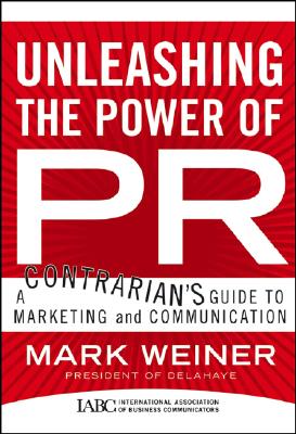 Image for Unleashing the Power of PR: A Contrarian's Guide to Marketing and Communication