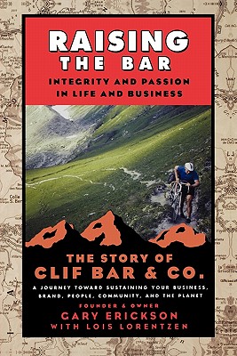 Image for Raising the Bar: Integrity and Passion in Life and Business: The Story of Clif Bar Inc.