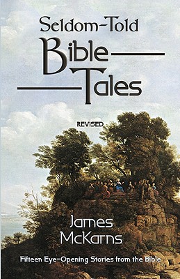 Seldom-Told Bible Tales: Fifteen Eye-Opening Stories from the Bible