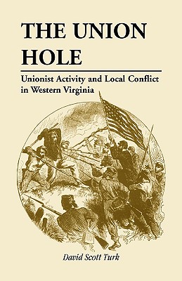 Image for The Union Hole: Unionist Activity and Local Conflict in Western Virginia