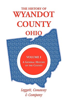 Image for The History of Wyandot County, Ohio, Volume 1: A general history of the county