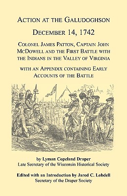 Image for Action at the Galudoghson, December 14, 1742. Colonel James Patton, Captain John McDowell and the First Battle with the Indians in the Valley of Virginia with an Appendix Containing Early Accounts of the Battle