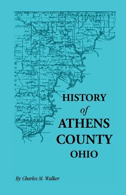 Image for History of Athens County, Ohio , and Incidentally of the Ohio Land Company and the First Settlement of the State at Marietta, With Personal and Biographical Sketches of the Early Settlers, Narratives of Pioneer Adventures, etc.