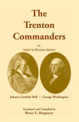 Image for The Trenton Commanders: Johann Gottlieb Rall and George Washington, as noted in Hessian Diaries