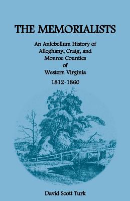 Image for The Memorialists: An Antebellum History of Alleghany, Craig, and Monroe Counties of Western Virginia 1812-60