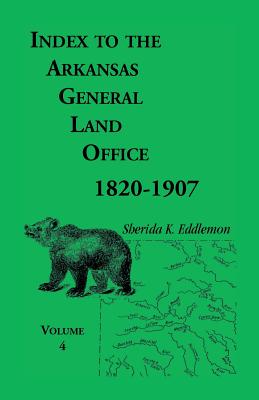 Image for Index to the Arkansas General Land Office, 1820-1907, Volume Four: Covering the Counties of Benton and Carroll