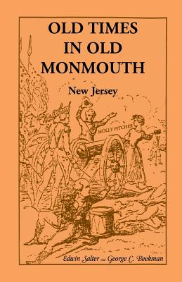 Image for Old Times in Old Monmouth: Historical Reminiscences of Old Monmouth County, New Jersey: Being a Series of Historical Sketches Relating to Old Monmouth County (now Monmouth and Ocean), New Jersey