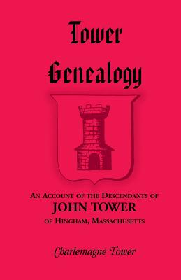 Image for Tower Genealogy: An Account of the Descendants of John Tower, of Hingham, Massachusetts