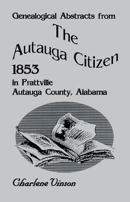 Image for Genealogical Abstracts From The Autauga Citizen, 1853, in Prattville, Autauga County, Alabama