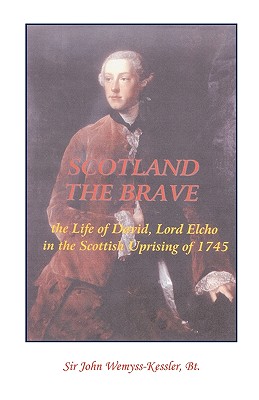 Image for Scotland The Brave: The Life of David, Lord Elcho in the Scottish Uprising of 1745