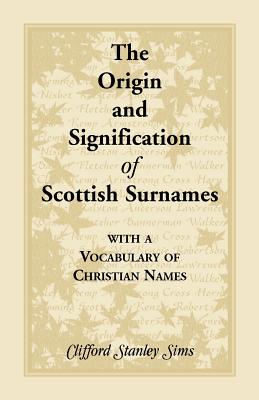 Image for Origin And Signification Of Scottish Surnames With A Vocabulary Of Christian Names