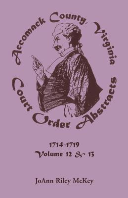 Image for Accomack County, Virginia Court Order Abstracts, Volumes 12 and 13: 1714-1719