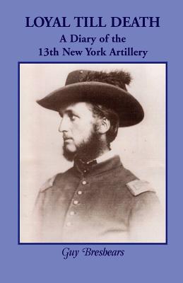 Image for Loyal till Death: A Diary of the 13th New York Artillery