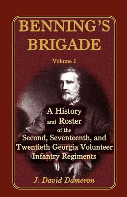 Image for Benning’s Brigade: Volume 2, A History and Roster of the Second, Seventeenth, and Twentieth Georgia Volunteer Infantry Regiments