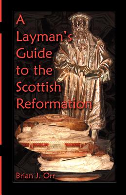 Image for A Layman’s Guide to the Scottish Reformation