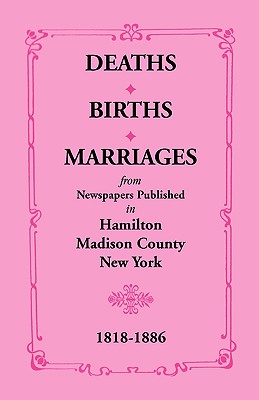 Image for Deaths, Births, Marriages from Newspapers Published in Hamilton, Madison County, New York, 1818-1886