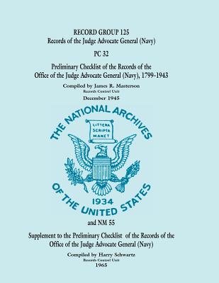 Image for Record Group 125: Records of the Judge Advocate General (Navy), PC 32 - Preliminary Checklist of the Records of the Office of the Judge Advocate General (Navy) 1799-1943 and Supplement to Preliminary Checklist 32