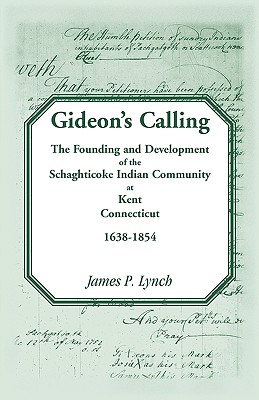 Image for Gideon’s Calling: The Founding and Development of the Schaghticoke Indian Community at Kent, Connecticut, 1638-1854