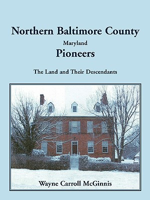 Image for Northern Baltimore County, Maryland Pioneers: The Land and Their Descendants