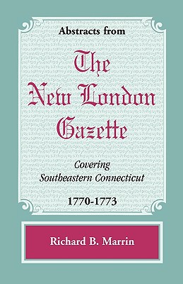 Image for Abstracts from the New London Gazette covering Southeastern Connecticut, 1770-1773