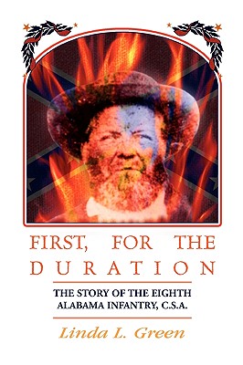 Image for First, For The Duration: The Story of the Eighth (8th) Alabama Infantry, C.S.A.