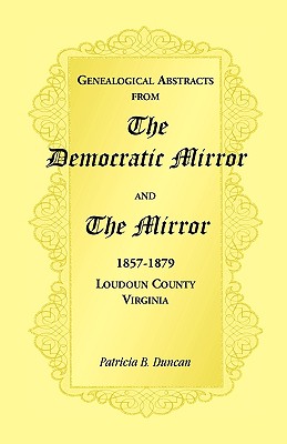 Image for Genealogical Abstracts from the Democratic Mirror and the Mirror, 1857-1879, Loudoun County, Virginia