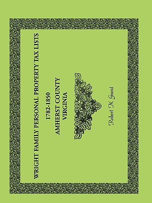 Image for Wright Family Personal Property Tax Lists Amherst County, Virginia, 1782-1850