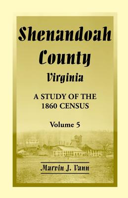 Shenandoah County, Virginia: A Study of the 1860 Census, Volume 5 Image for Shenandoah County, Virginia: A Study of the 1860 Census, Volume 5