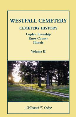 Image for Westfall Cemetery, Copley Township, Knox County, Illinois: Cemetery History, Volume II
