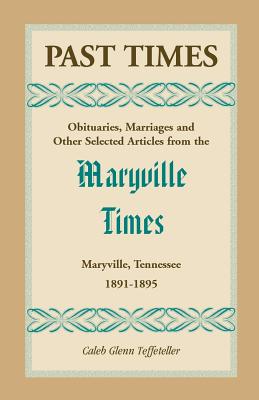 Image for Past Times: Obituaries, Marriages and Other Selected Articles from the Maryville Times, Maryville, Tennessee, Volume II, 1891-1895