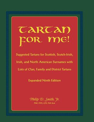 Image for Tartan For Me! Suggested Tartans for Scottish, Scotch-Irish, Irish, and North American Surnames with Lists of Clan, Family, and District Tartans. Expanded Ninth Edition