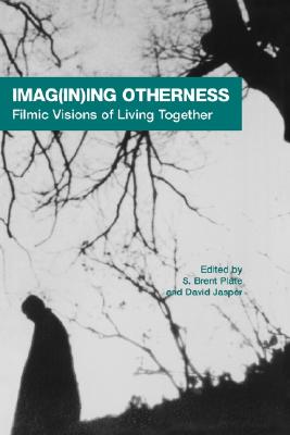 Imag(in)ing Otherness: Filmic Visions of Living Together (AAR Cultural Criticism Series)
