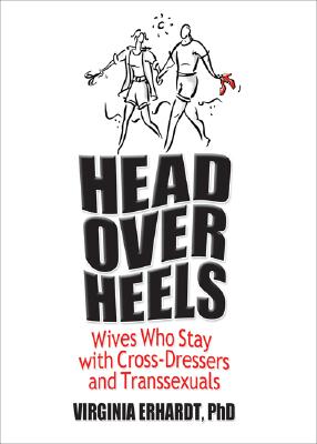 Head Over Heels: Wives Who Stay with Cross-Dressers and Transsexuals