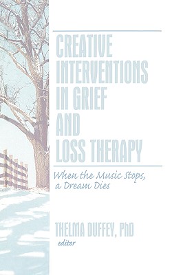 Creative Interventions in Grief and Loss Therapy (Journal of Creativity in Mental Health)