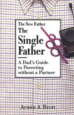 Image for The Single Father: A Dad's Guide to Parenting Without a Partner (New Father Series)