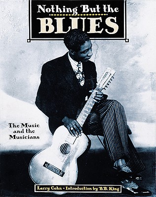 Nothing But the Blues : The Music and the Musicians