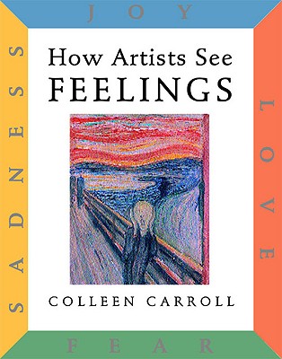 How Artists See Feelings: Joy, Sadness, Fear, Love (How Artist See, 9)