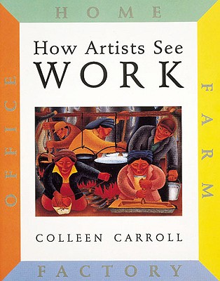 How Artists See: Work: Farm, Factory, Home, Office