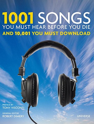 1001 SONGS YOU MUST HEAR BEFORE YOU DIE AND 10,001 YOU MUST DOWNLOAD