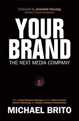 Your Brand, the Next Media Company: How a Social Business Strategy Enables Better Content, Smarter Marketing, and Deeper Customer Relationships
