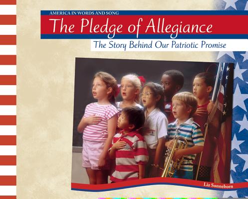 The Pledge of Allegiance: The Story Behind Our Patriotic Promise (America in Words and Song)