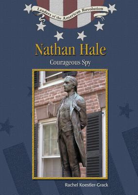 Nathan Hale: Courageous Spy (Leaders of the American Revolution)